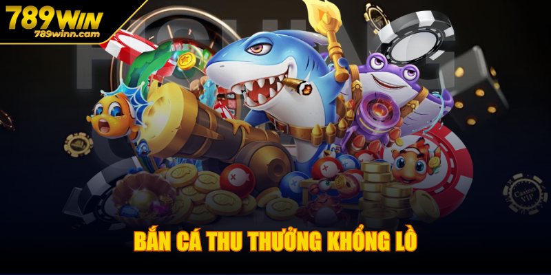 Bắn cá thu thưởng khổng lồ