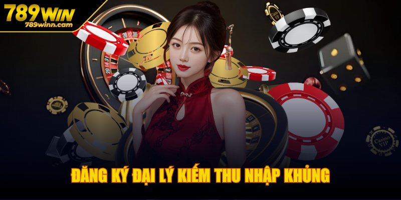 Đăng ký đại lý kiếm thu nhập khủng