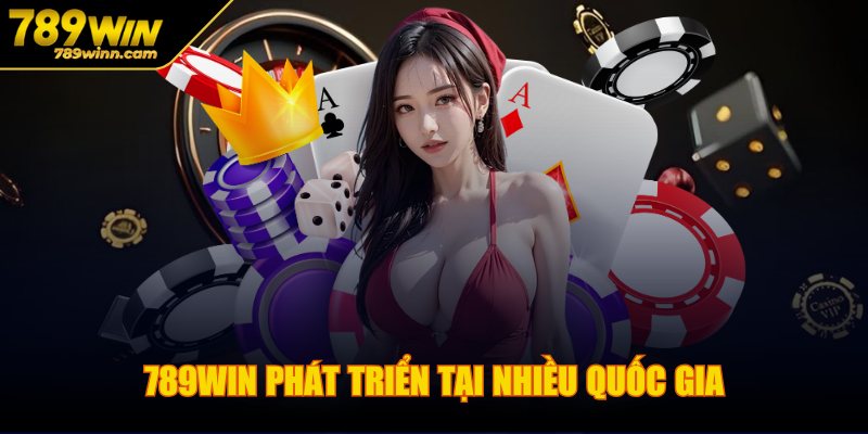 789WIN phát triển tại nhiều quốc gia