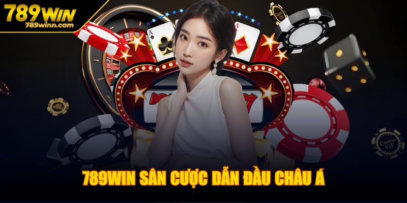 789WIN sân cược dẫn đầu châu Á