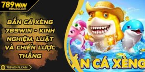 Bắn Cá Xèng 789WIN - Kinh Nghiệm, Luật Và Chiến Lược Thắng