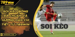Soi Kèo Bóng Đá Chuẩn Và Hướng Dẫn Chi Tiết Từ 789WIN